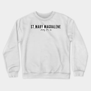 St. Mary Magdalene pray for us Crewneck Sweatshirt